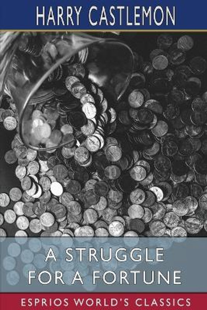 A Struggle for a Fortune (Esprios Classics) by Harry Castlemon 9798210220370