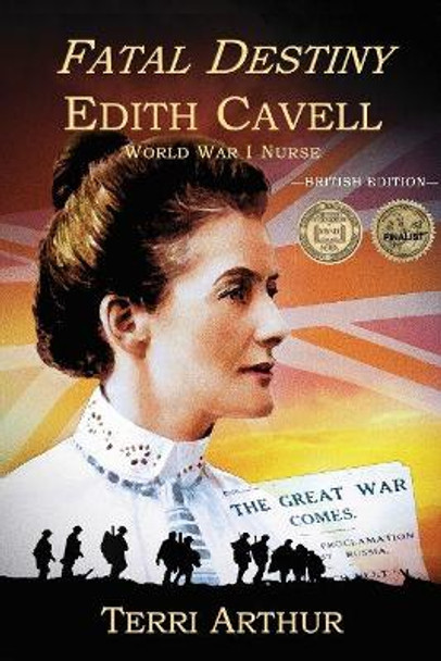 Fatal Destiny: Edith Cavell WW1 Nurse by Terri Arthur