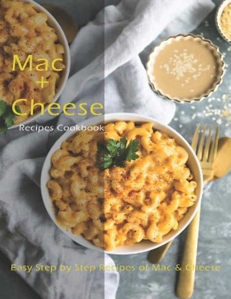 Mac + Cheese Recipes: The book contains the recipes you need by Anika Williams 9798674019190