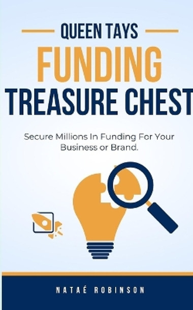 Queen Tays Funding Treasure Chest: Secure Millions In Funding For Your Business or Brand by Natae Robinson 9798880521234