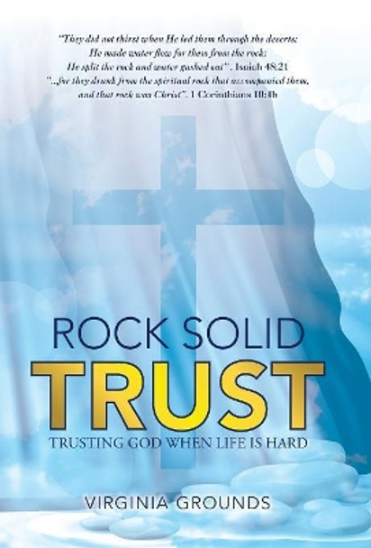Rock Solid Trust: Trusting God When Life Is Hard by Virginia Grounds 9781973627517