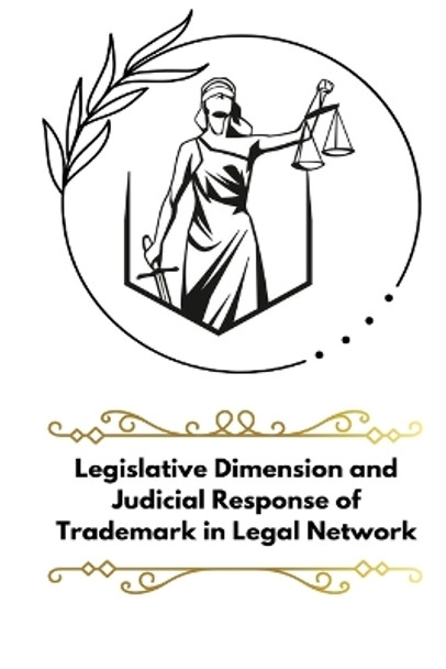 Legislative Dimension and judicial response of trademark in legal network by Patra Sudipta S 9781805249894