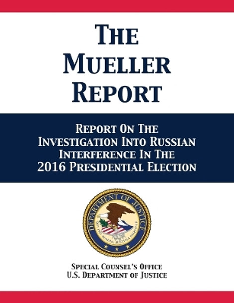 The Mueller Report: Report On The Investigation Into Russian Interference In The 2016 Presidential Election by U S Department of Justice 9781680922615