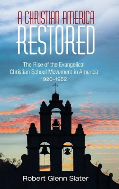 A Christian America Restored by Robert Glenn Slater 9781532633799