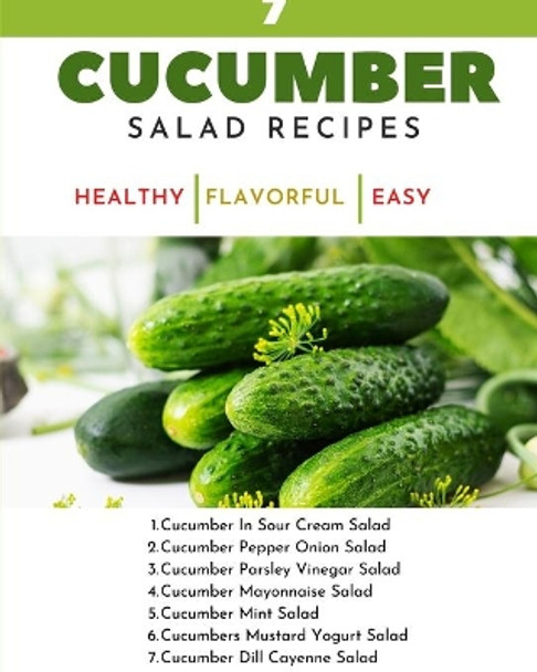 7 Cucumber Salad Recipes - Healthy Flavorful Easy Dishes - Recipe Book For Quick Simple Meals: Green Lime White Red Abstract Modern Contemporary Simple Cover by Hanah 9781006549144