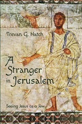 A Stranger in Jerusalem by Trevan G Hatch 9781532646706