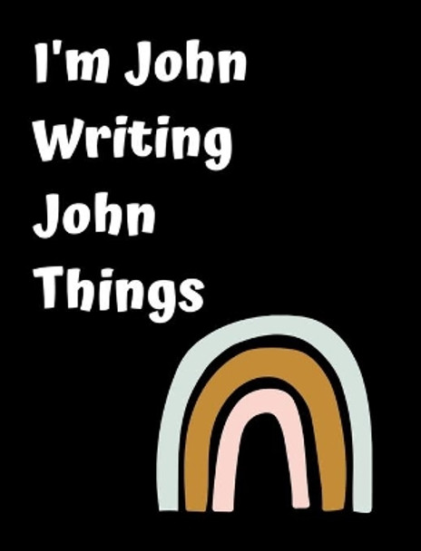 I'm John Writing John Things: Personlized Gift Notebook, Journal by June Bug Jornals 9781714760190