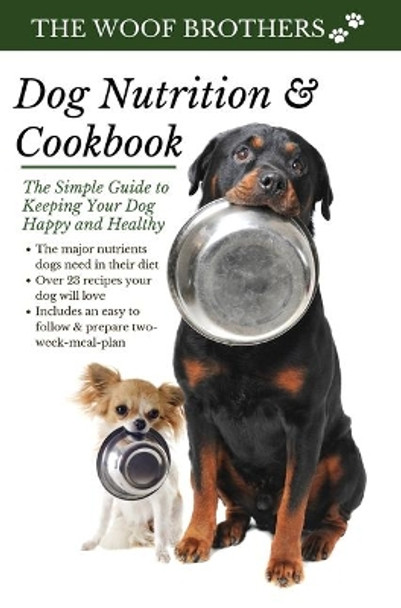 Dog Nutrition and Cookbook: The Simple Guide to Keeping Your Dog Happy and Healthy by The Woof Brothers 9783967720044