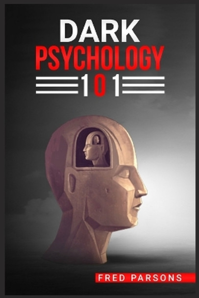 D&#1040;rk Psychology 101: Covert Emotional Manipulation Techniques, Dark Persuasion, Undetected Mind Control, and More! (2022 Guide for Beginners) by Fred Parsons 9783986538620