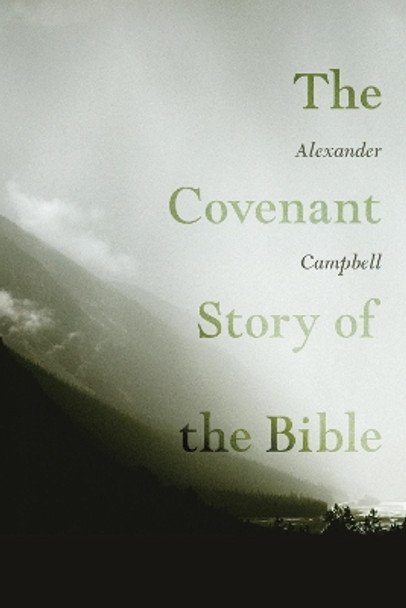 The Covenant Story of the Bible by Alexander Campbell 9781606088623