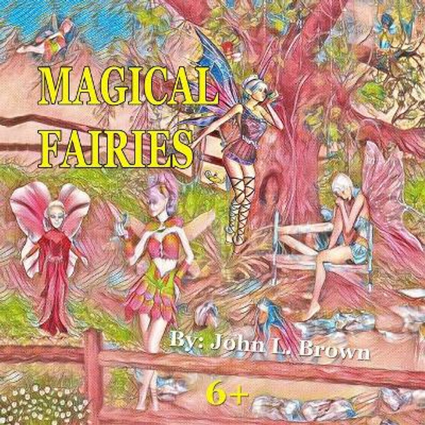 Magical Fairies: Fairies Are Magical by John L Brown 9798723318915