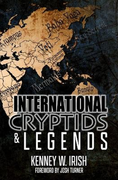 International Cryptids & Legends by Kenney W Irish 9781954528499
