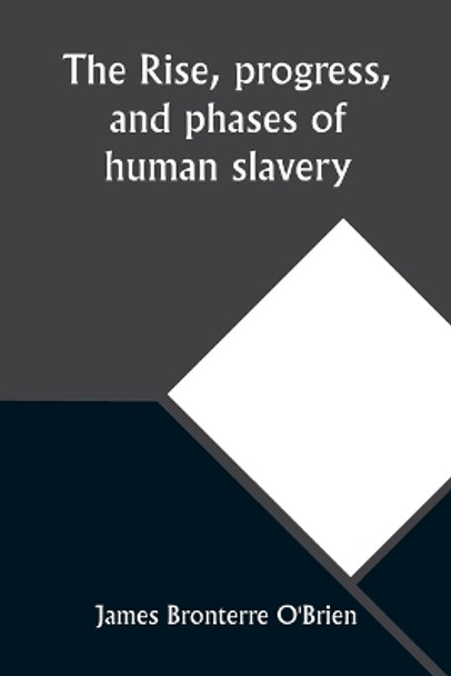 The rise, progress, and phases of human slavery by James Bronterre O'Brien 9789357926690