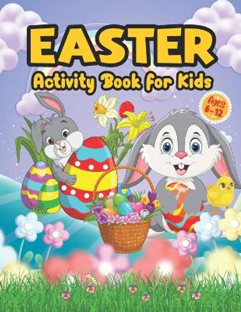 Easter Activity Book for Kids Ages 6-12: A Fun and Easy Big Activity Book For Toddler - Includes Dot to Dot, Mazes Game, Word Search, Sudoku, and Coloring Page Gift for Boys, Girls & Preschool Children by Atchmrodrig Publication 9798713856885