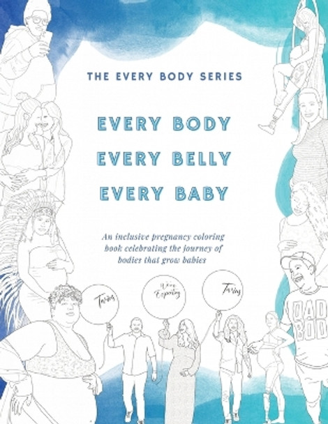 Every Body, Every Belly, Every Baby: An Inclusive Pregnancy Coloring Book Celebrating the Journey of Bodies The Grow Babies by Sam Elliott Studio 9798987357507