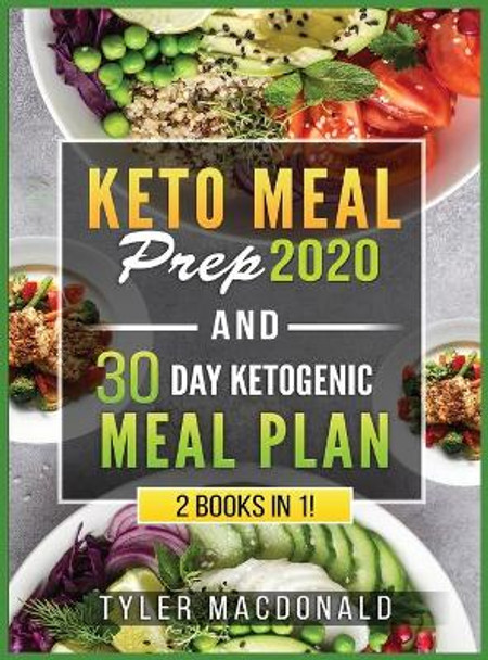 Keto Meal Prep 2020 AND 30 Day Ketogenic Meal Plan: 2 Books IN 1! by Tyler O MacDonald 9781951764425