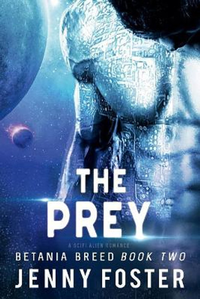 The Prey: A SciFi Alien Romance by Jenny Foster 9781983962592