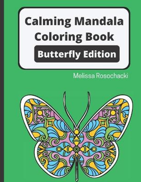 Calming Mandala Coloring Book Butterfly Edition by Melissa Rosochacki 9781952768026