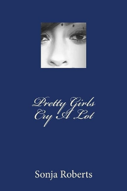 Pretty Girls Cry a Lot by Sonja Williams Roberts 9781984346674