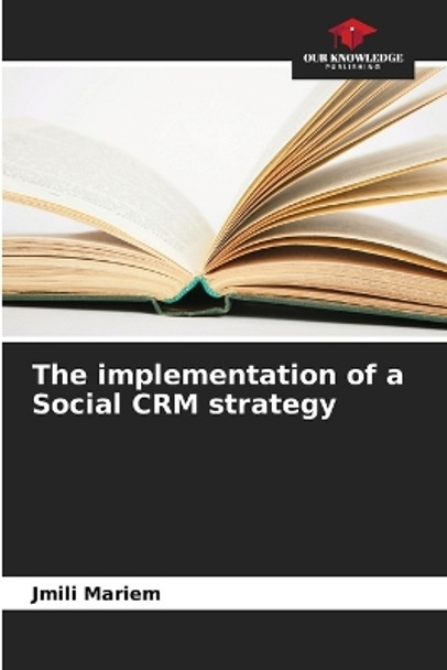 The implementation of a Social CRM strategy by Jmili Mariem 9786205940198