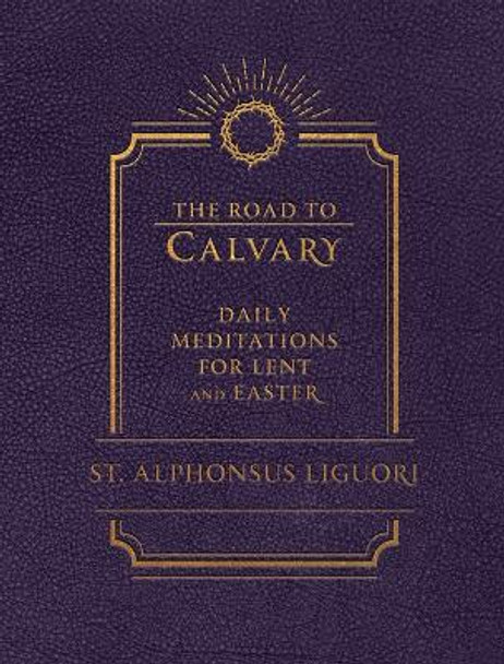 The Road to Calvary: Daily Meditations for Lent and Easter by Liguori 9781505126785