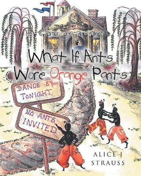 What If Ants Wore Orange Pants by Alice J Strauss 9781641381703