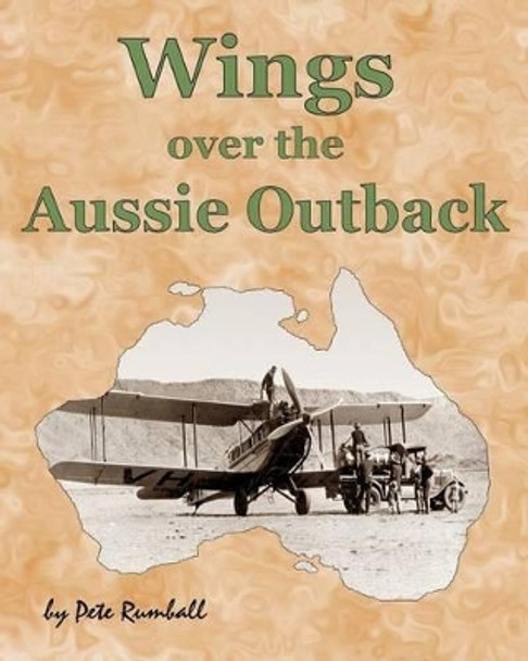 Wings Over the Aussie Outback by Pete Rumball 9781494852207