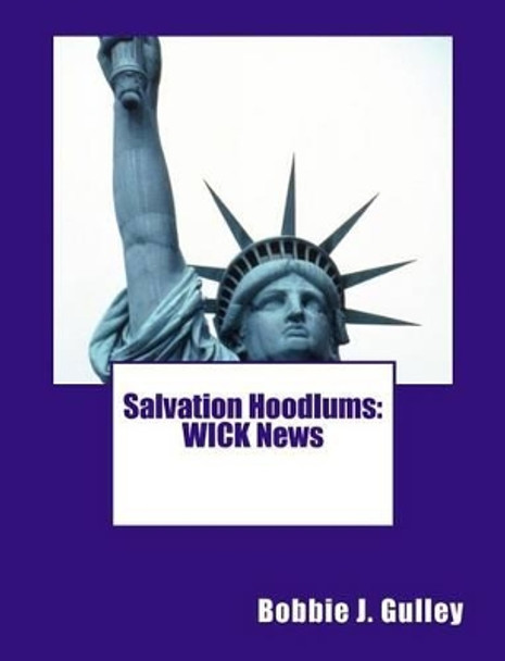 Salvation Hoodlums: Wick News by Bobbie J Gulley 9781507877159