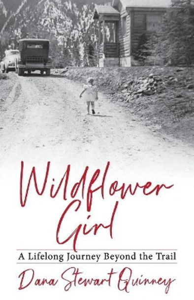 Wildflower Girl: A Lifelong Journey Beyond the Trail by Dana Quinney 9781733819305