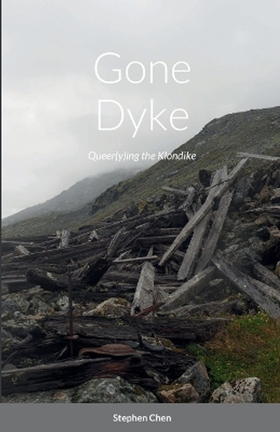 Gone Dyke: Queer(y)ing the Klondike by Stephen Chen 9781716359590