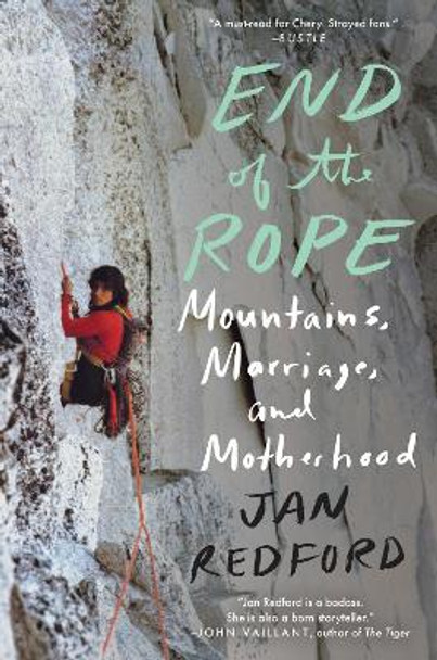 End of the Rope: Mountains, Marriage, and Motherhood by Jan Redford 9781640091962