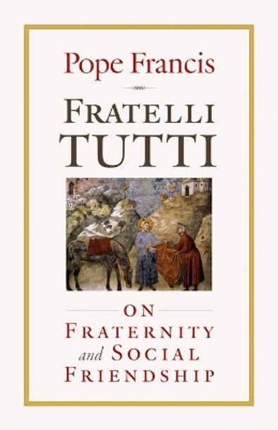 Fratelli Tutti: On Fraternity and Social Friendship by Pope Francis 9781627855945