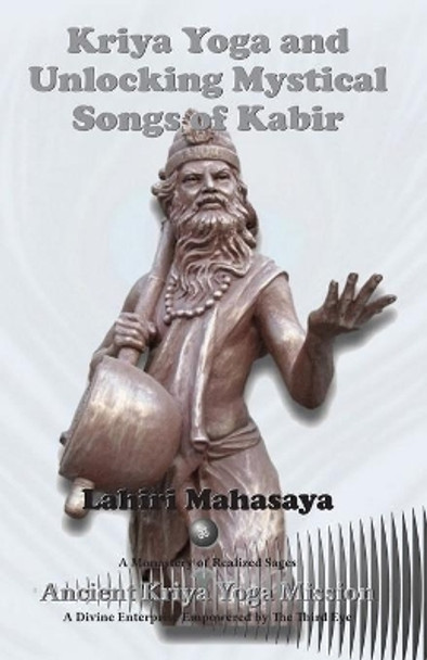 Kriya Yoga and Unlocking Mystical Songs of Kabir by Lahiri Mahasaya 9781490522760