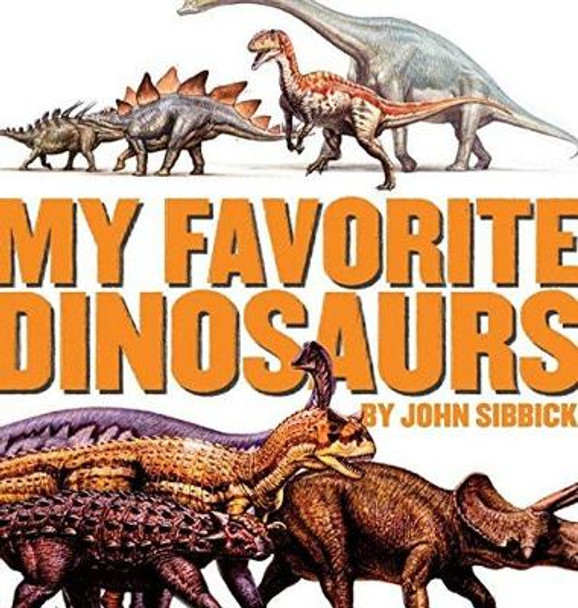 My Favorite Dinosaurs by John Sibbick 9781596875173