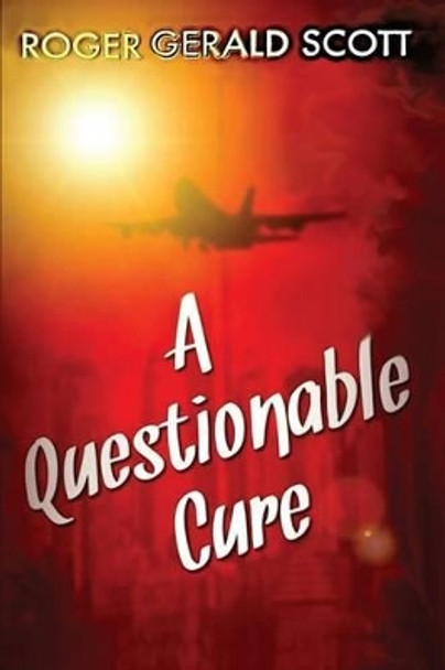 A Questionable Cure by Roger Gerald Scott 9781507865774