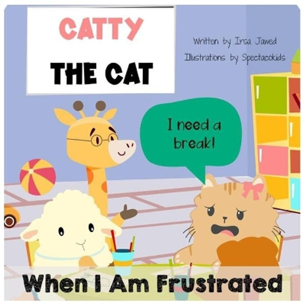 Catty The Cat When I am frustrated: children's book about anger management, toddler book of feelings and emotions, behavior management in kids, autism social story, self-regulation skills by Irsa Jawed 9798723568907