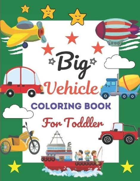 Big Vehicle Coloring Book For Toddler: This Book has Amazing Vehicle Stress Relief and Relaxing Coloring Pages by Adiba Publishing House 9798727588758