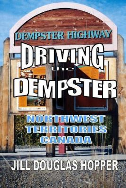 Driving the Dempster: Northwest Territories, Canada by Alison M Van Arsdel 9781986664141