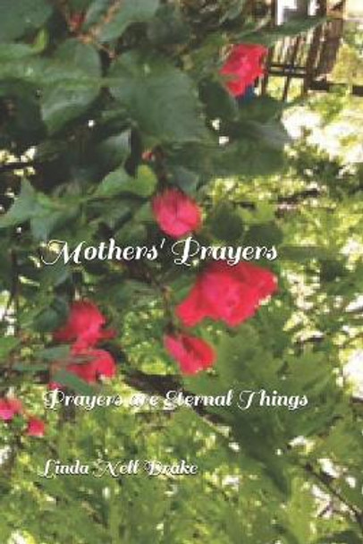 Mothers' Prayers: Prayers are Eternal Things by Linda Nell Coakley 9798747447479
