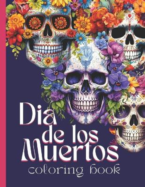Dia De Los Muertos Day of The Dead: Halloween Coloring Book for Adults by Little Pages Publishing Company 9798864488416