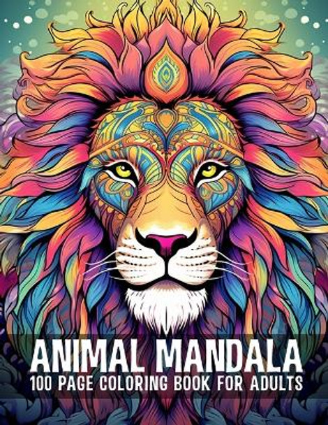 Animal Mandala 100 Page Coloring Book For Adults: Fun and Relaxation for Adults of All Ages by Freshly Brewed Publishing 9798859971343