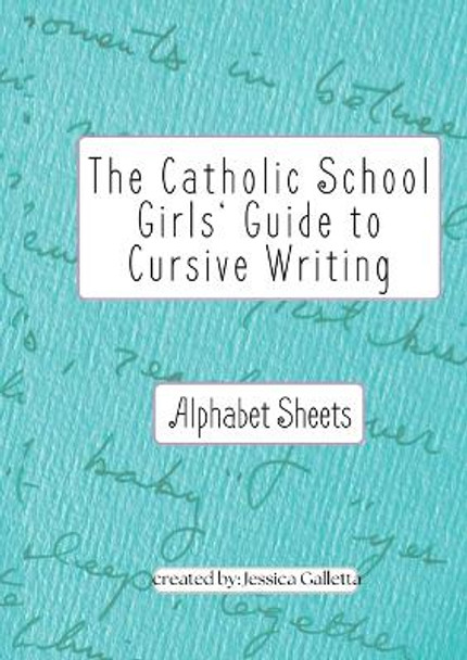 The Catholic School Girls' Guide to Cursive Writing Alphabet Sheets (Green): Alphabet Sheets (Green) by Jessica Galletta 9798868997037