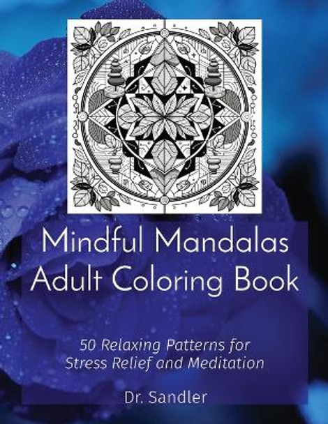Mindful Mandalas Adult Coloring Book: 50 Relaxing Patterns for Stress Relief and Meditation by Dr Sandler 9798869036995