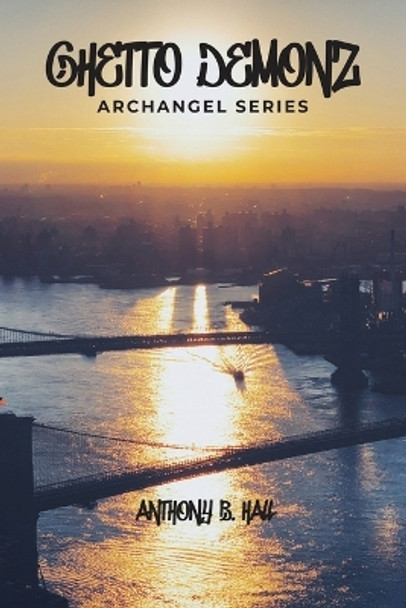 Ghetto Demonz: Archangel Series by Anthony B Hall 9798889251408