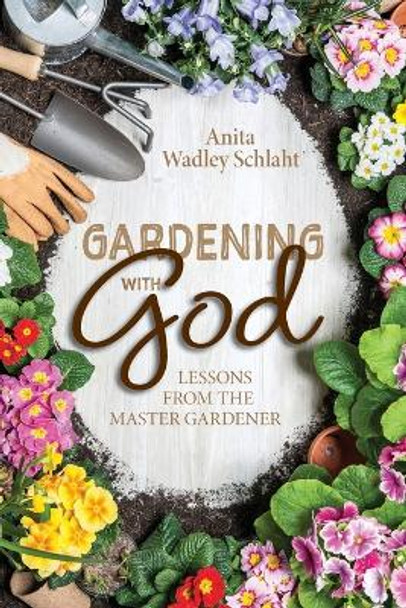 Gardening with God by Anita Schlaht 9798986638010