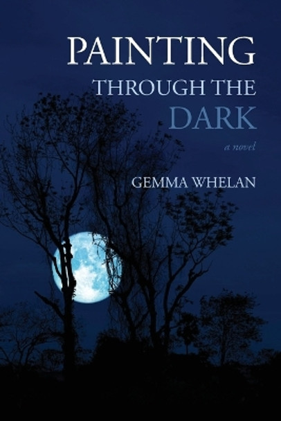 Painting Through the Dark by Gemma Whelan 9798987135907