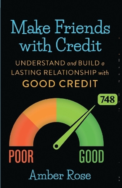 Make Friends with Credit: understand and build a lasting relationship with good credit by Amber Rose 9798985857504