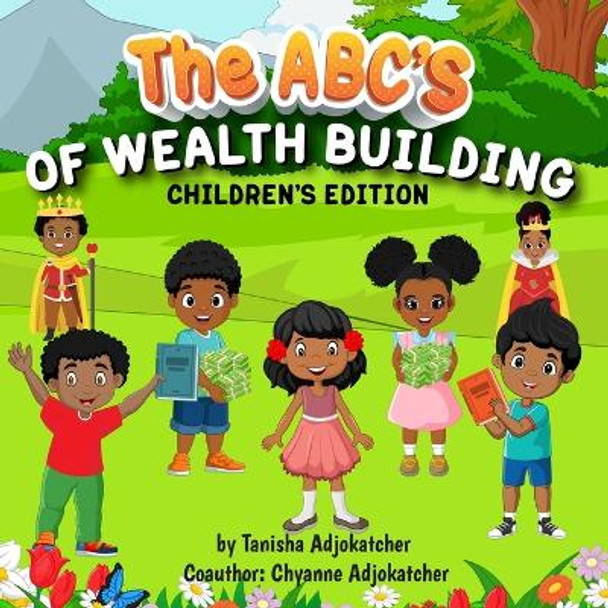 The Abc's of Wealth Building by Tanisha Adjokatcher 9798986859200