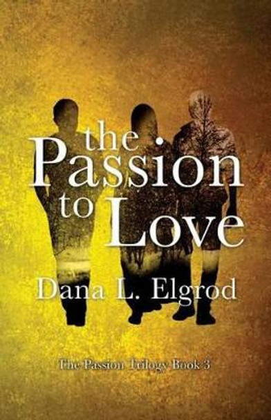 The Passion to Love by Dana L Elgrod 9781533093110