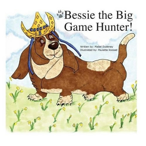 Bessie the Big Game Hunter by Paulette Koosed 9781534805019